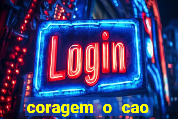 coragem o cao covarde assistir